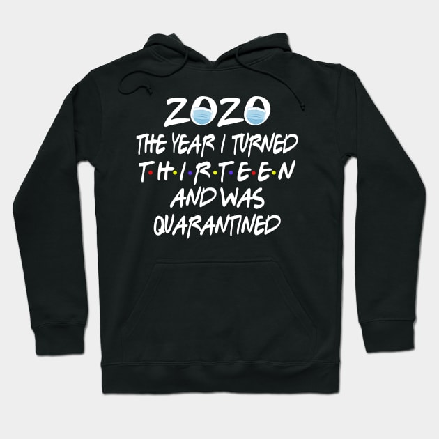 13th Birthday 2020 The Year I Turned Thirn And Was Quarantined Social Distancing Hoodie by theamylloydminster